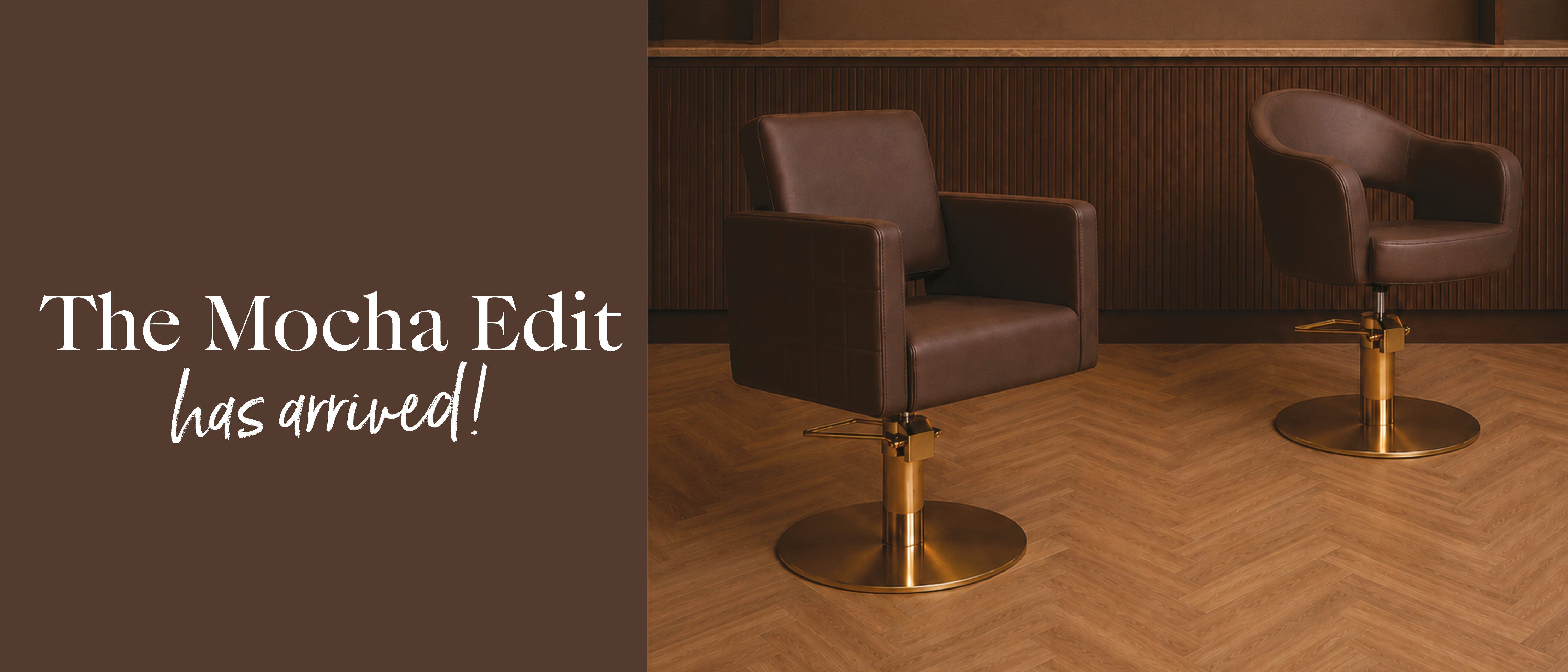The Mocha Edit has arrived. Design your Dream Salon today!