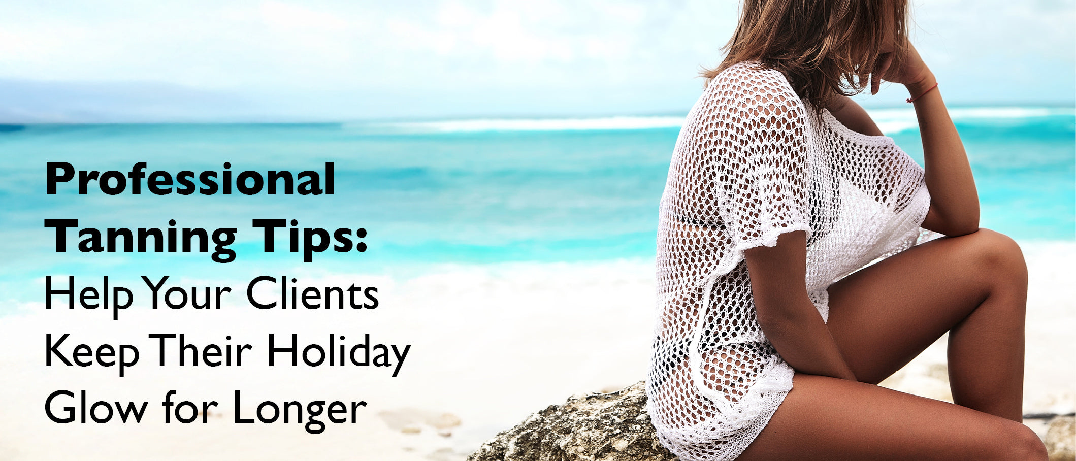 Help Your Clients Keep Their Holiday Tan for Longer